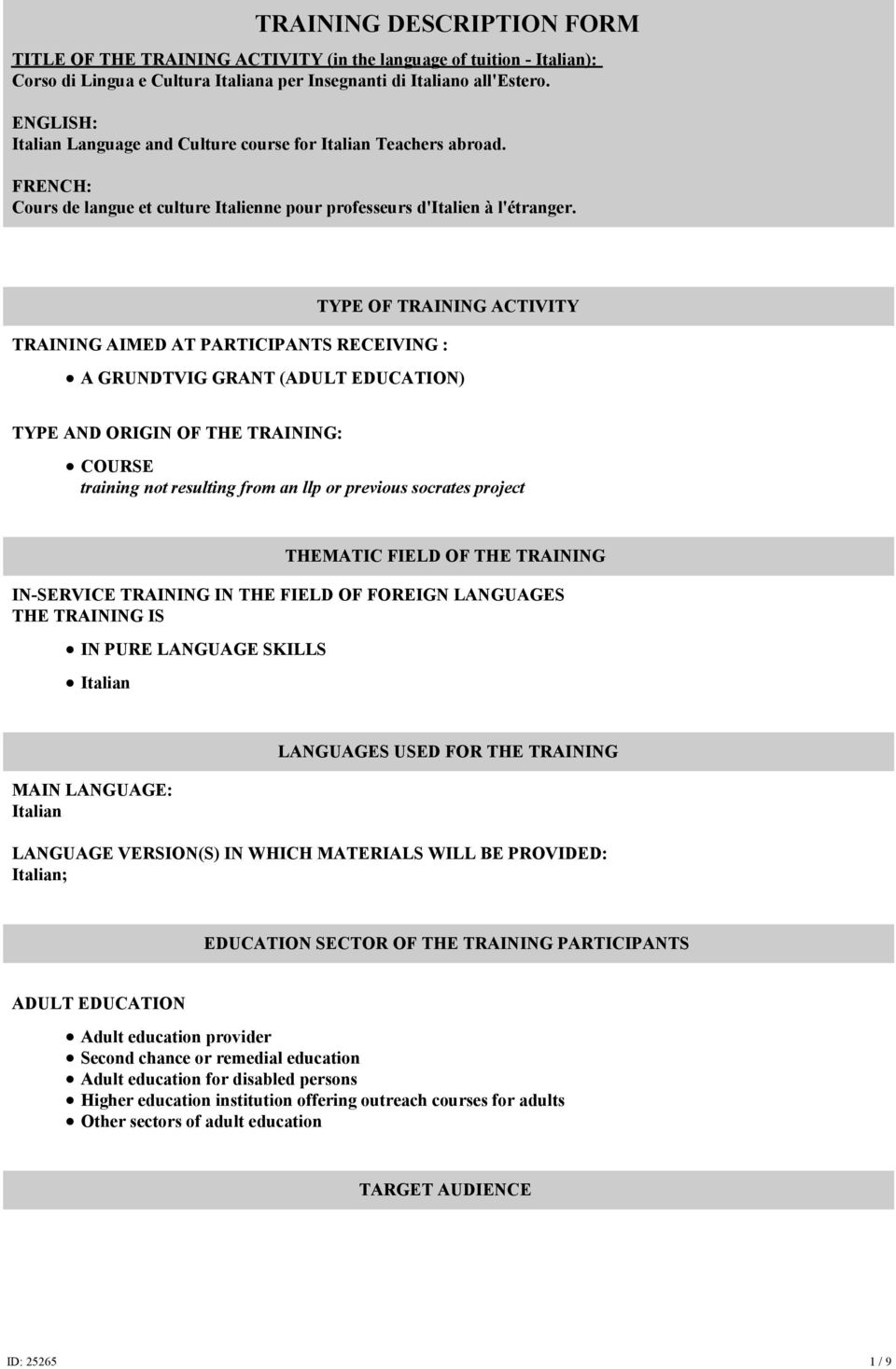 TYPE OF TRAINING ACTIVITY TRAINING AIMED AT PARTICIPANTS RECEIVING : A GRUNDTVIG GRANT (ADULT EDUCATION) TYPE AND ORIGIN OF THE TRAINING: COURSE training not resulting from an llp or previous