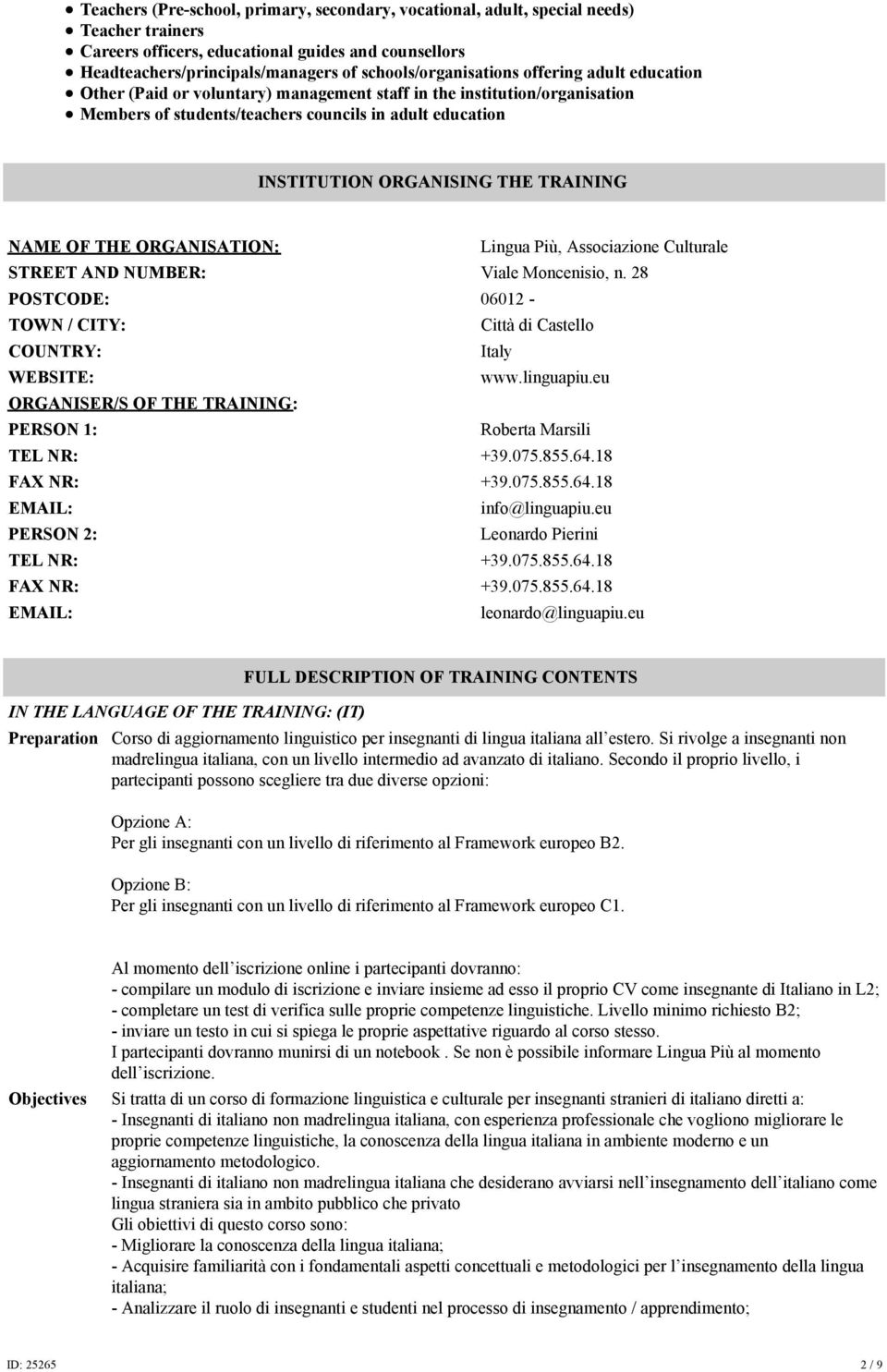 ORGANISING THE TRAINING NAME OF THE ORGANISATION: Lingua Più, Associazione Culturale STREET AND NUMBER: Viale Moncenisio, n.