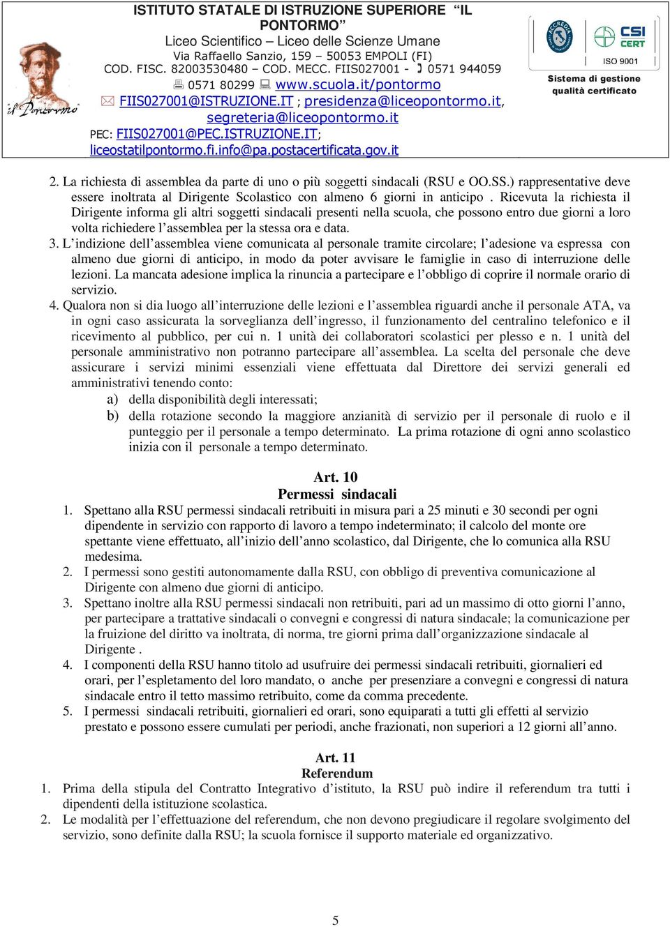 L indizione dell assemblea viene comunicata al personale tramite circolare; l adesione va espressa con almeno due giorni di anticipo, in modo da poter avvisare le famiglie in caso di interruzione