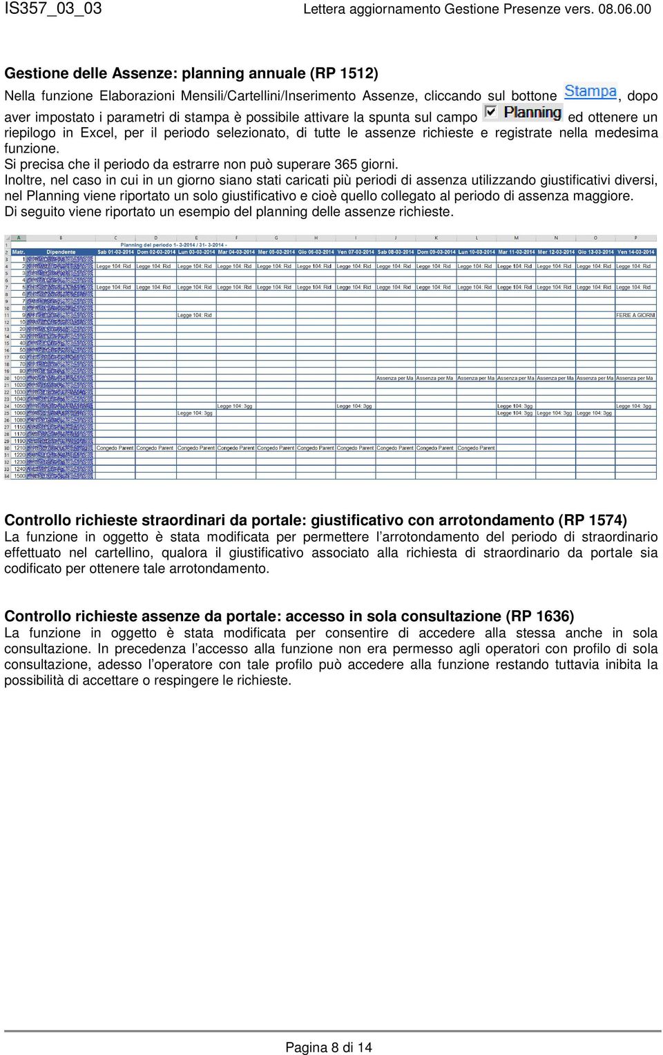 Si precisa che il periodo da estrarre non può superare 365 giorni.