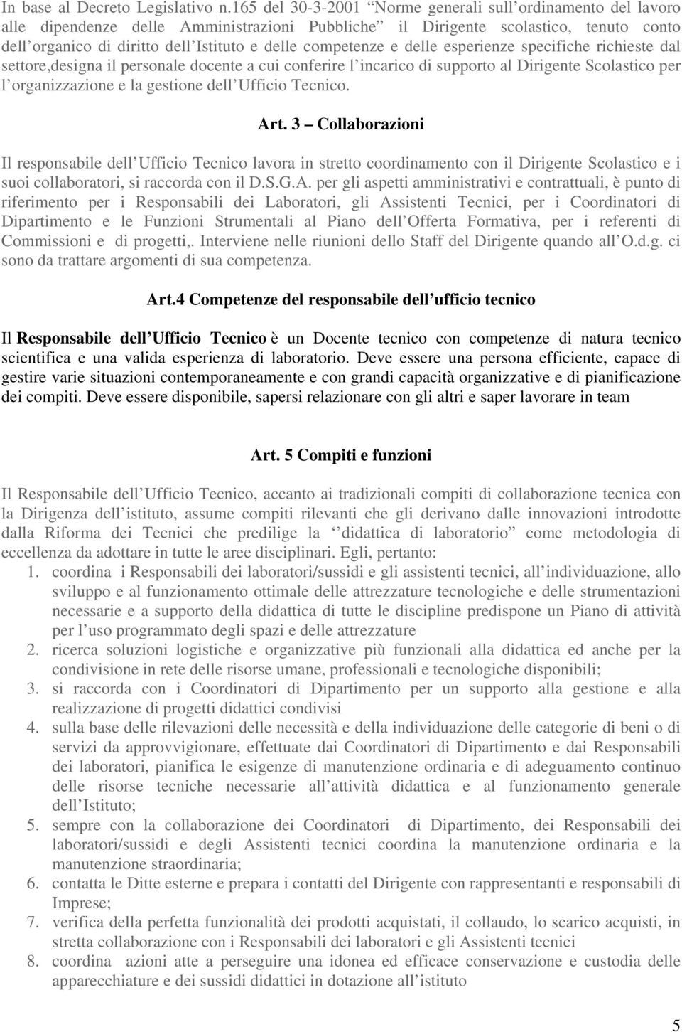 competenze e delle esperienze specifiche richieste dal settore,designa il personale docente a cui conferire l incarico di supporto al Dirigente Scolastico per l organizzazione e la gestione dell