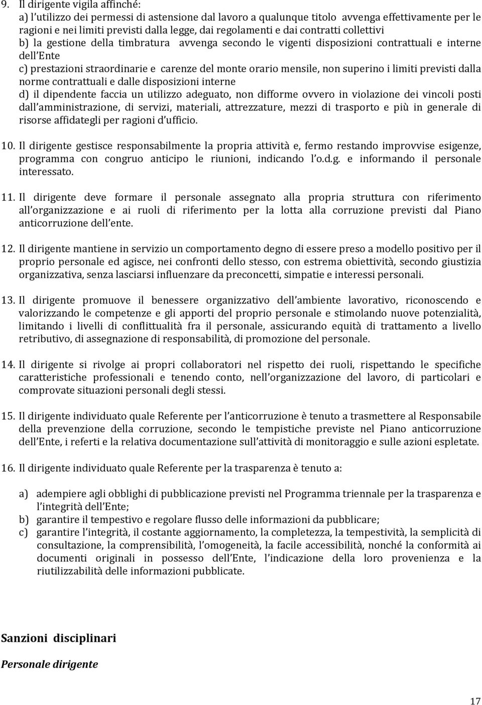 superino i limiti previsti dalla norme contrattuali e dalle disposizioni interne d) il dipendente faccia un utilizzo adeguato, non difforme ovvero in violazione dei vincoli posti dall