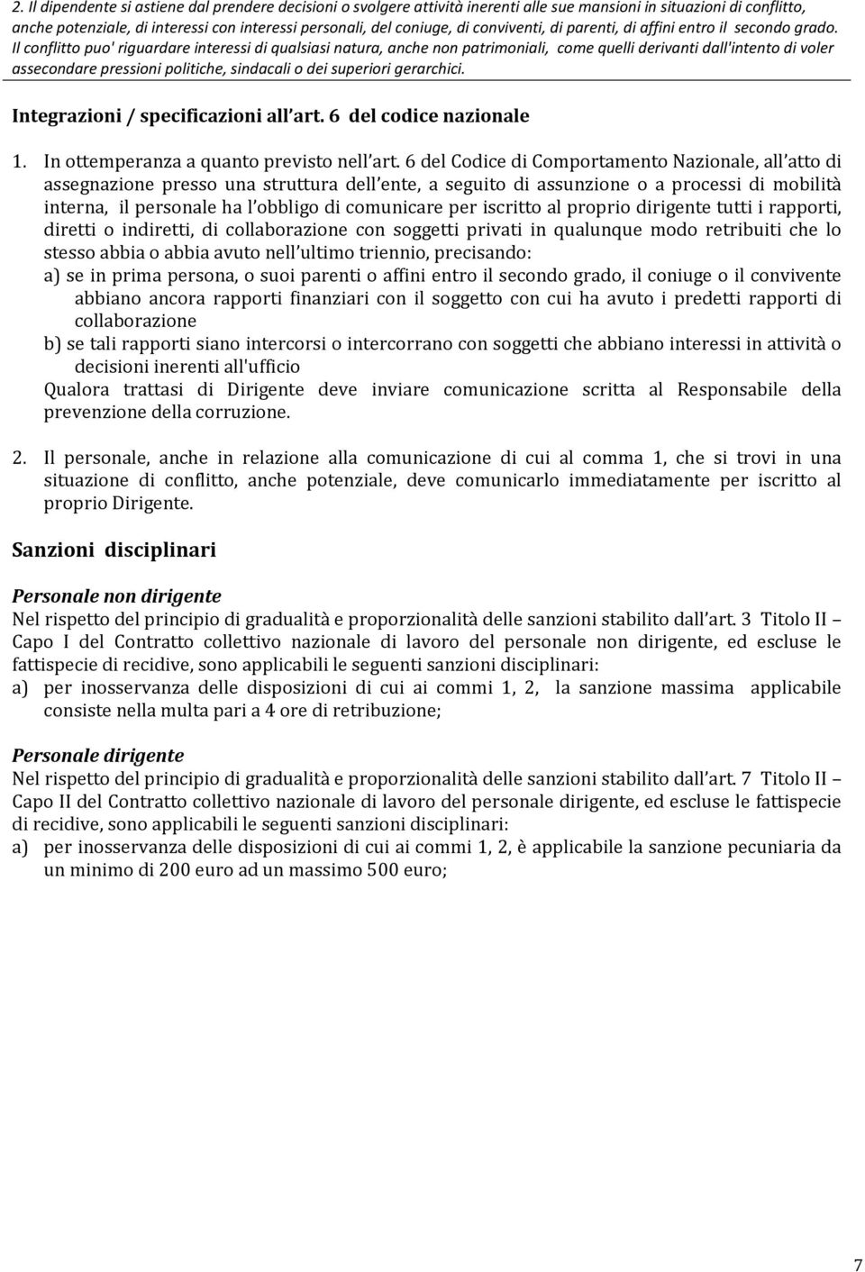 Il conflitto puo' riguardare interessi di qualsiasi natura, anche non patrimoniali, come quelli derivanti dall'intento di voler assecondare pressioni politiche, sindacali o dei superiori gerarchici.