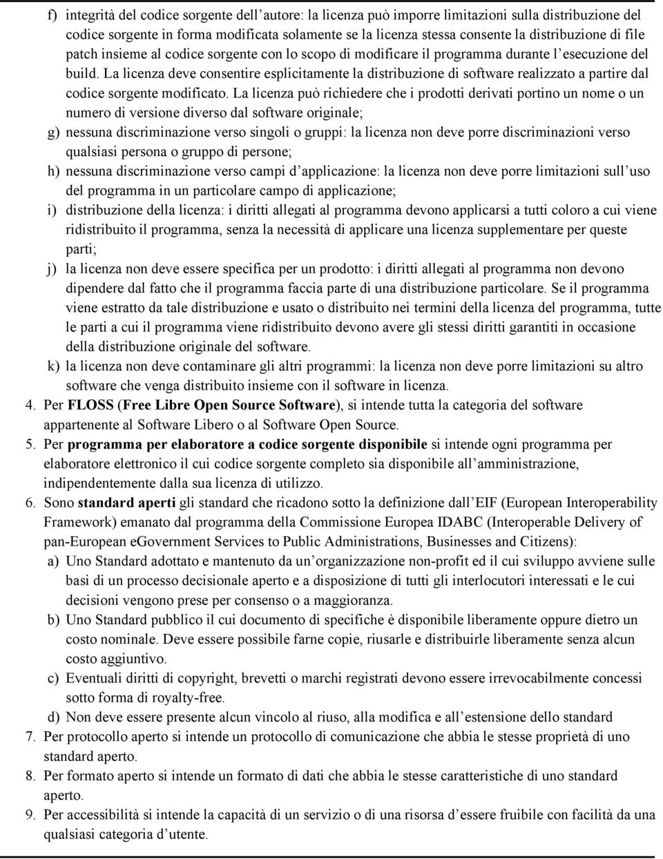 La licenza deve consentire esplicitamente la distribuzione di software realizzato a partire dal codice sorgente modificato.