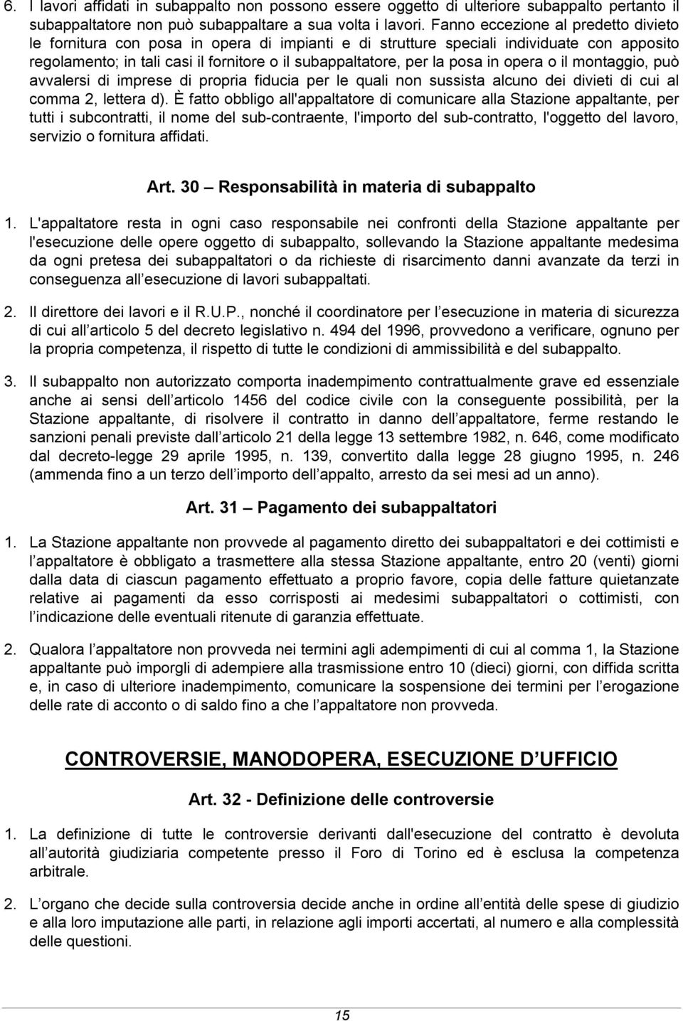 in opera o il montaggio, può avvalersi di imprese di propria fiducia per le quali non sussista alcuno dei divieti di cui al comma 2, lettera d).