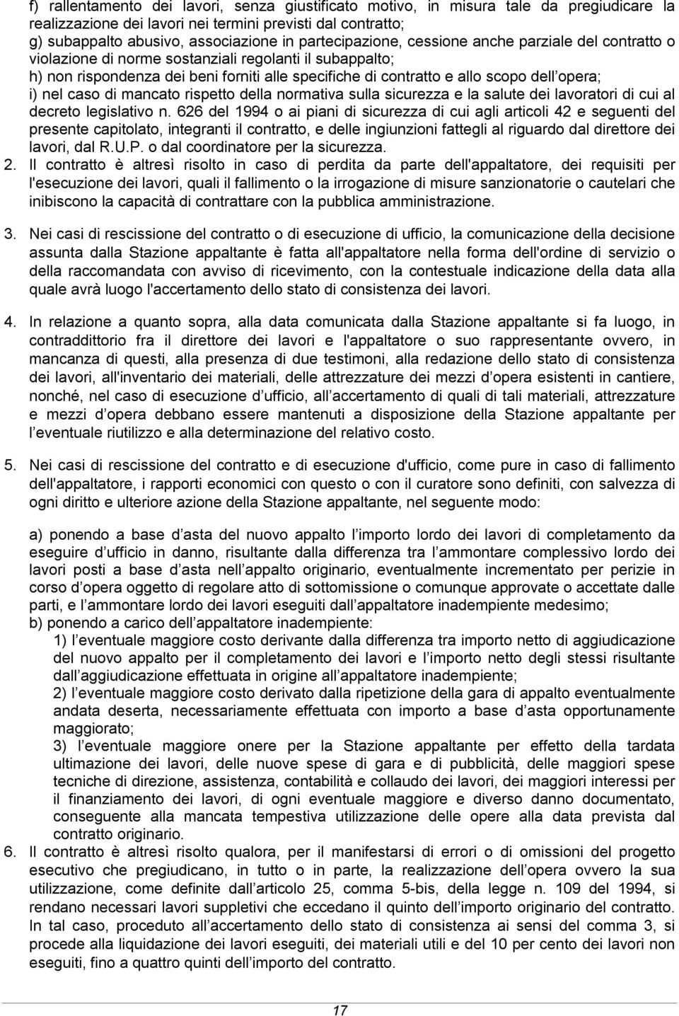 opera; i) nel caso di mancato rispetto della normativa sulla sicurezza e la salute dei lavoratori di cui al decreto legislativo n.