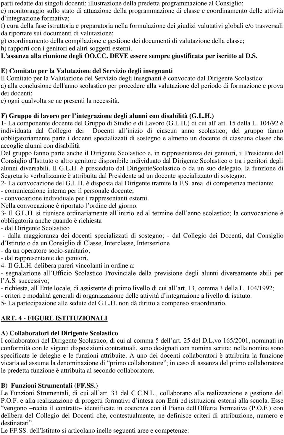 della compilazione e gestione dei documenti di valutazione della classe; h) rapporti con i genitori ed altri soggetti esterni. L'assenza alla riunione degli OO.CC.