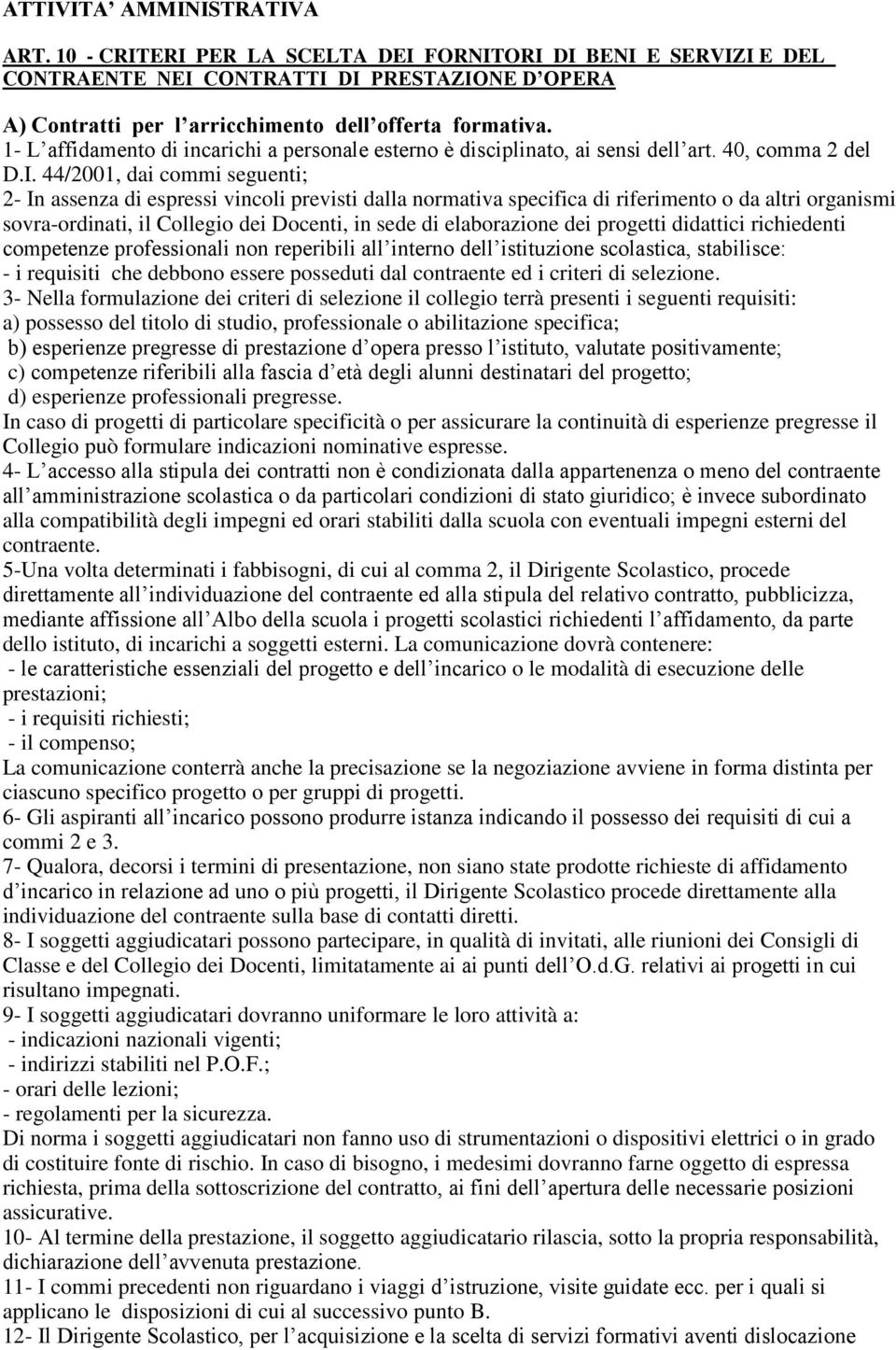 44/2001, dai commi seguenti; 2- In assenza di espressi vincoli previsti dalla normativa specifica di riferimento o da altri organismi sovra-ordinati, il Collegio dei Docenti, in sede di elaborazione