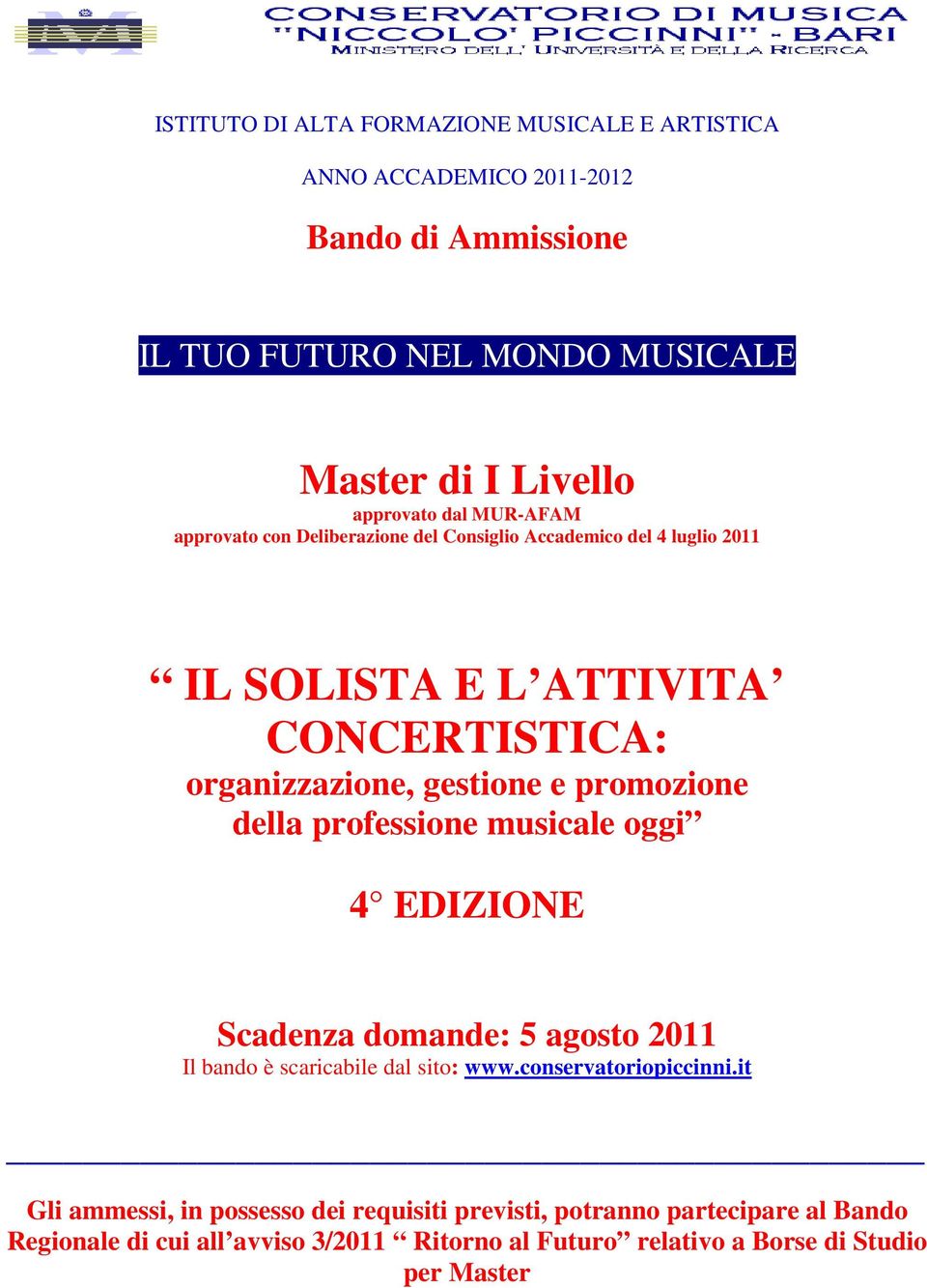 gestione e promozione della professione musicale oggi 4 EDIZIONE Scadenza domande: 5 agosto 2011 Il bando è scaricabile dal sito: www.conservatoriopiccinni.