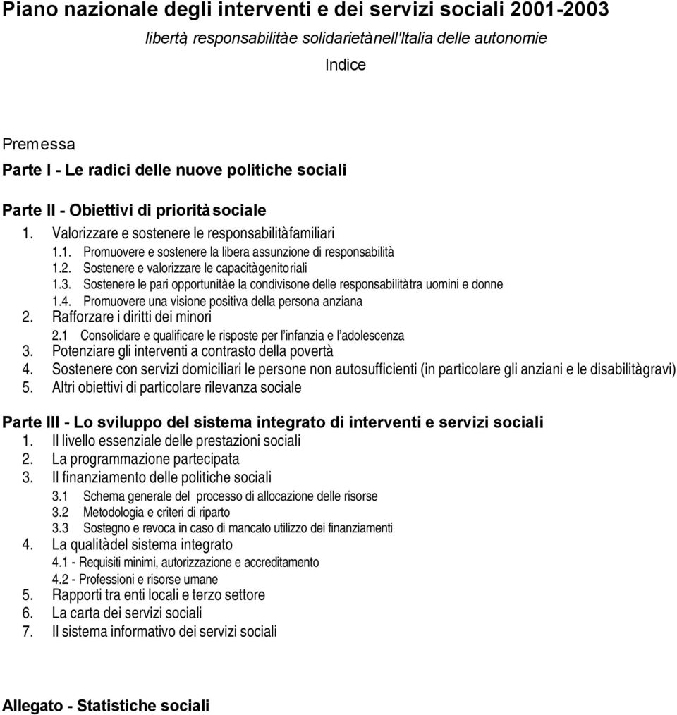 Sostenere e valorizzare le capacità genitoriali 1.3. Sostenere le pari opportunità e la condivisone delle responsabilità tra uomini e donne 1.4.