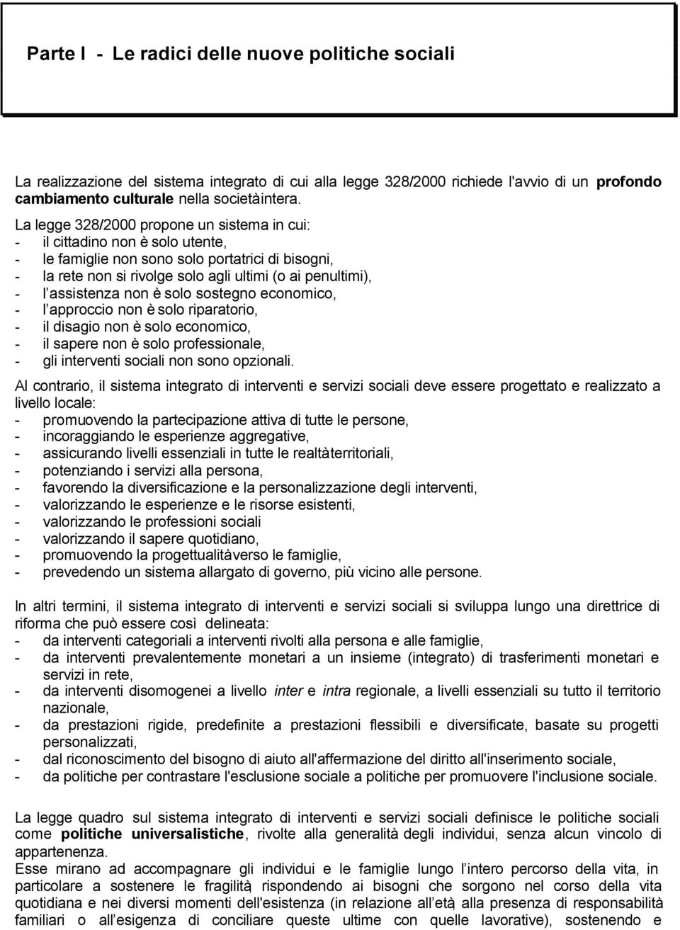 assistenza non è solo sostegno economico, - l approccio non è solo riparatorio, - il disagio non è solo economico, - il sapere non è solo professionale, - gli interventi sociali non sono opzionali.