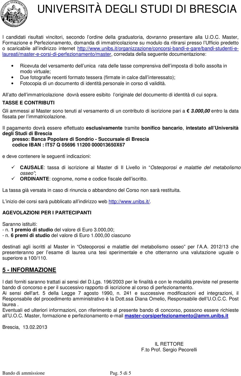 it/organizzazione/concorsi-bandi-e-gare/bandi-studenti-elaureati/master-e-corsi-di-perfezionamento/master, corredata della seguente documentazione: Ricevuta del versamento dell unica rata delle tasse