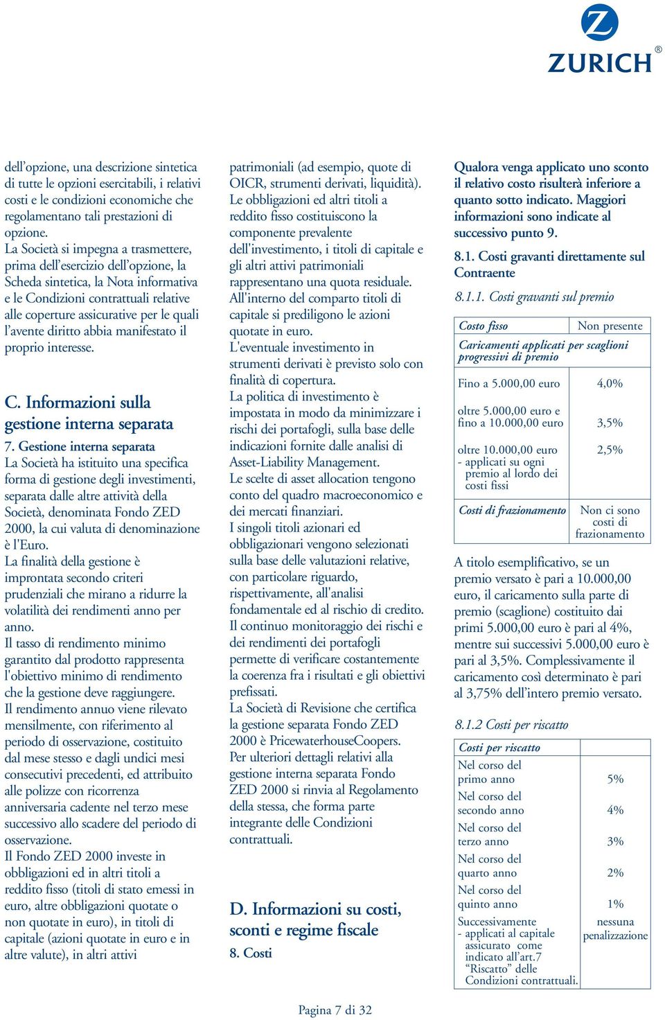 avente diritto abbia manifestato il proprio interesse. C. Informazioni sulla gestione interna separata 7.