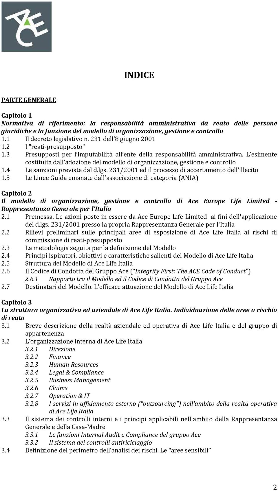 L esimente costituita dall adozione del modello di organizzazione, gestione e controllo 1.4 Le sanzioni previste dal d.lgs. 231/2001 ed il processo di accertamento dell illecito 1.