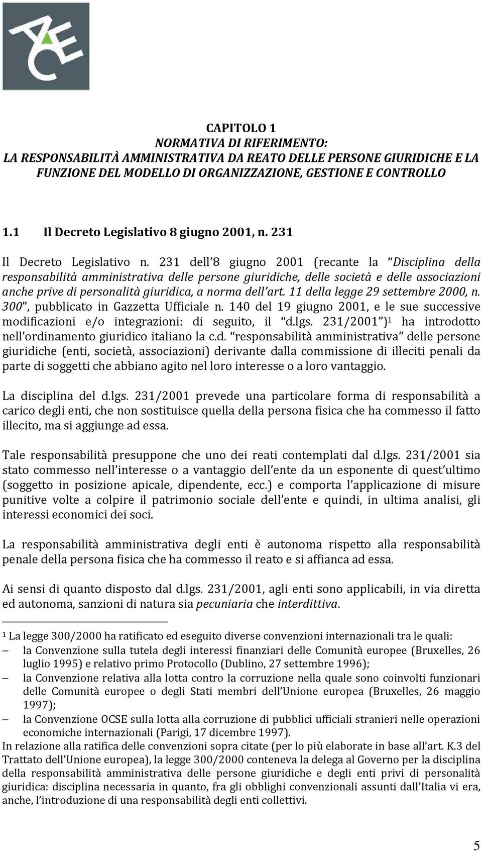 231 dell 8 giugno 2001 (recante la Disciplina della responsabilità amministrativa delle persone giuridiche, delle società e delle associazioni anche prive di personalità giuridica, a norma dell art.