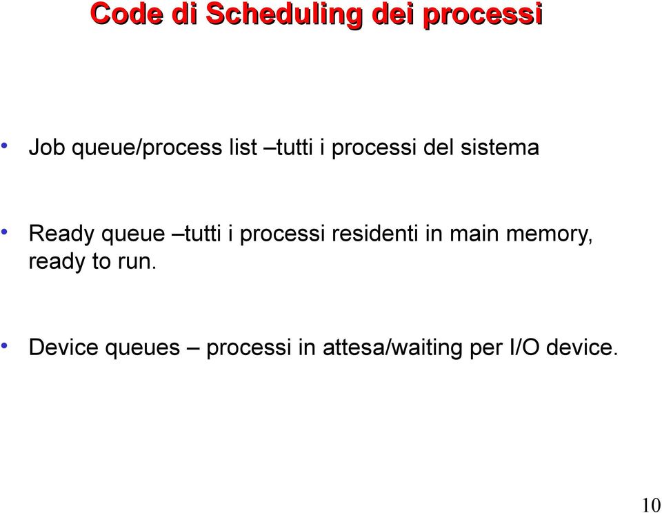 i processi residenti in main memory, ready to run.