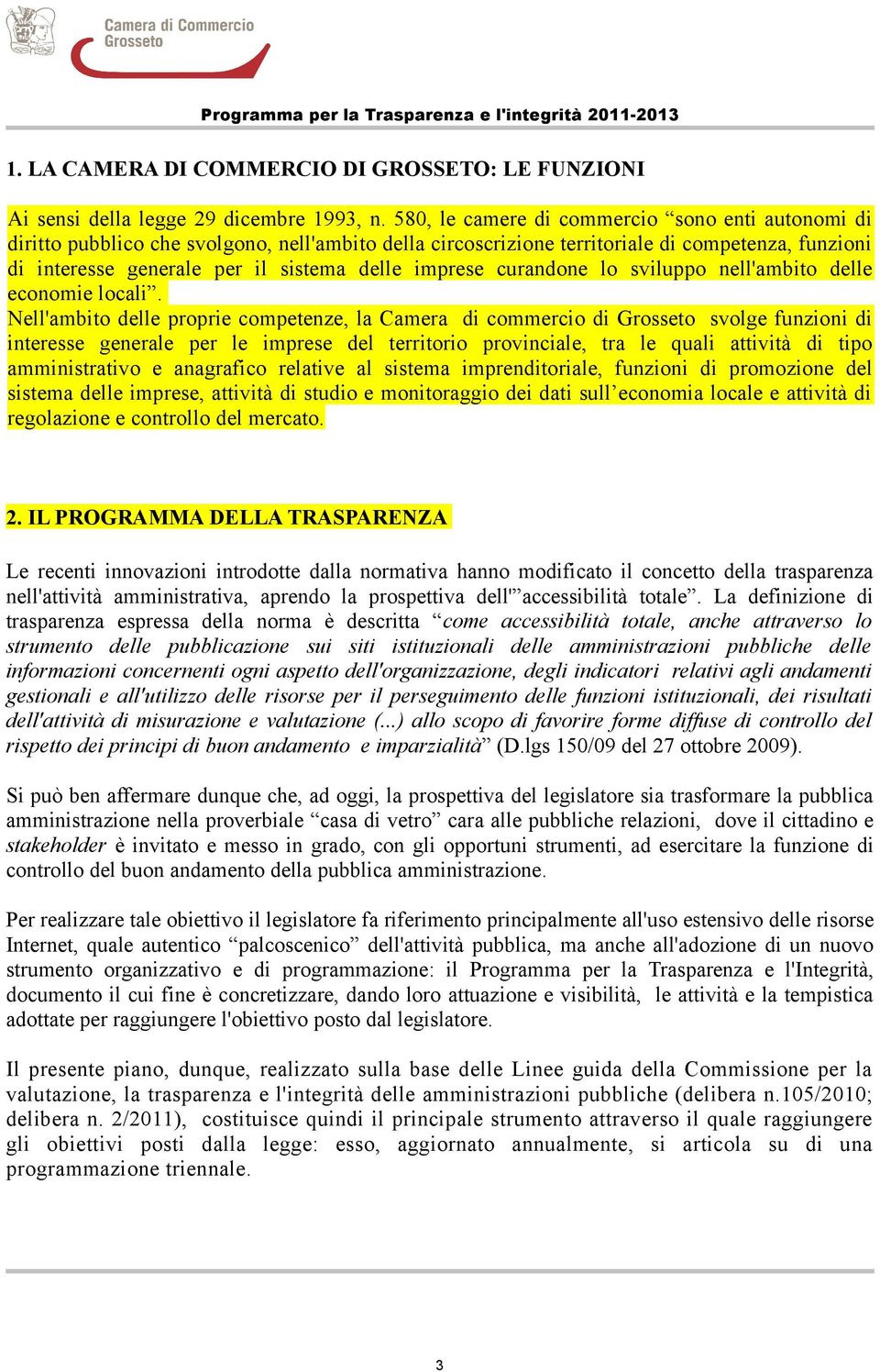 imprese curandone lo sviluppo nell'ambito delle economie locali.