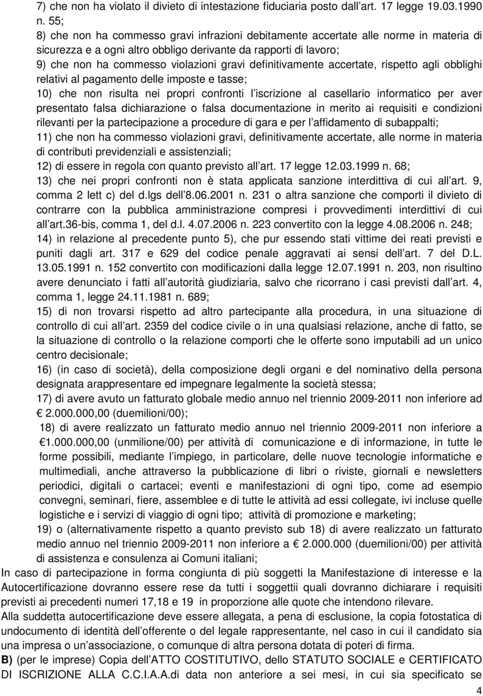 definitivamente accertate, rispetto agli obblighi relativi al pagamento delle imposte e tasse; 10) che non risulta nei propri confronti l iscrizione al casellario informatico per aver presentato