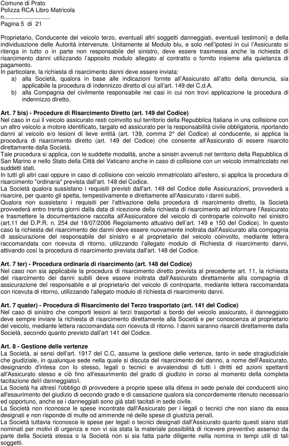 utilizzando l apposito modulo allegato al contratto o fornito insieme alla quietanza di pagamento.