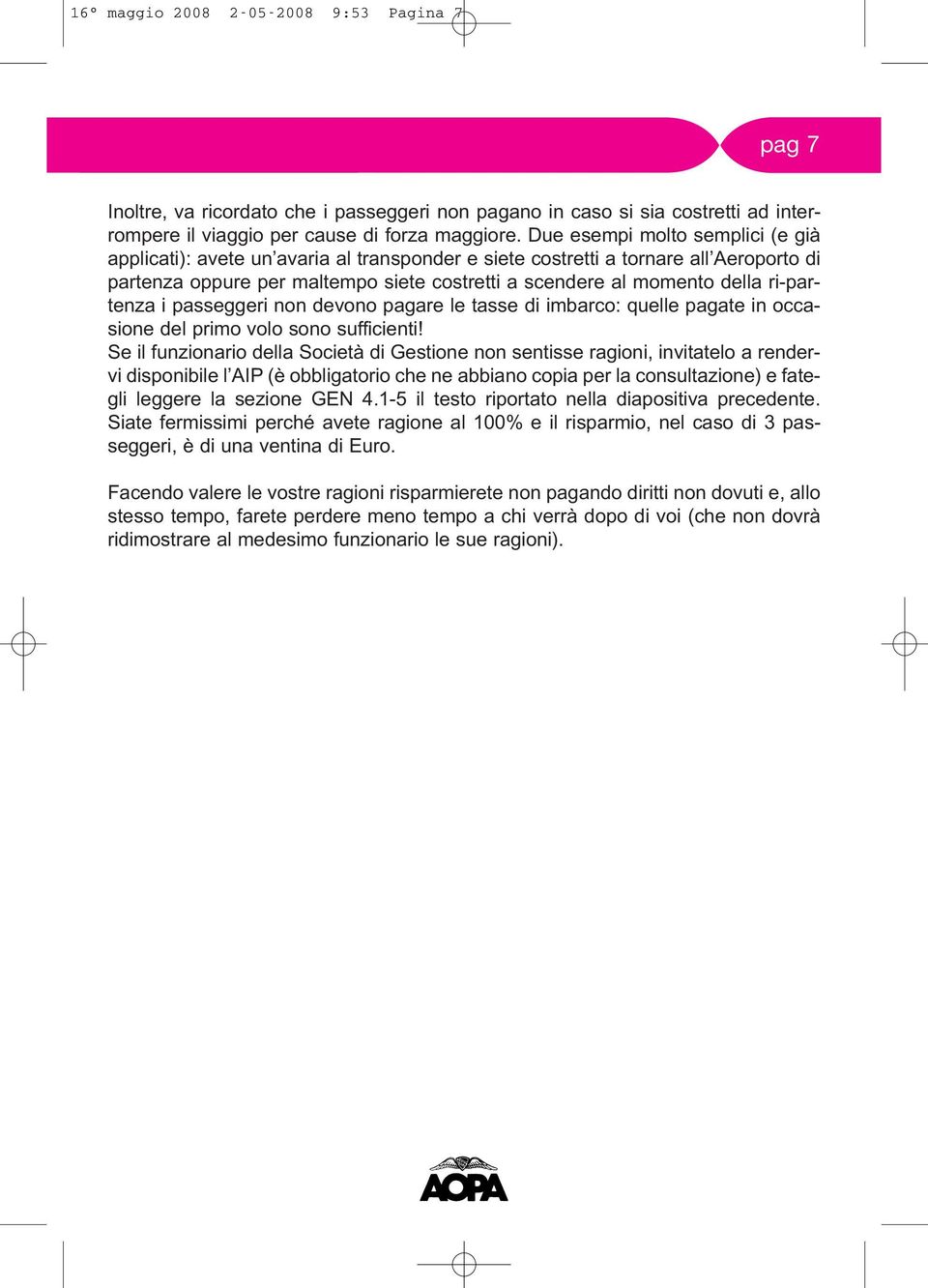 ri-partenza i passeggeri non devono pagare le tasse di imbarco: quelle pagate in occasione del primo volo sono sufficienti!