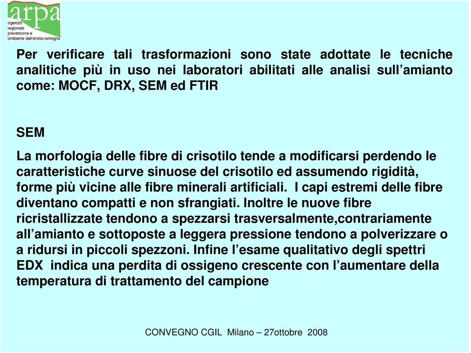 I capi estremi delle fibre diventano compatti e non sfrangiati.