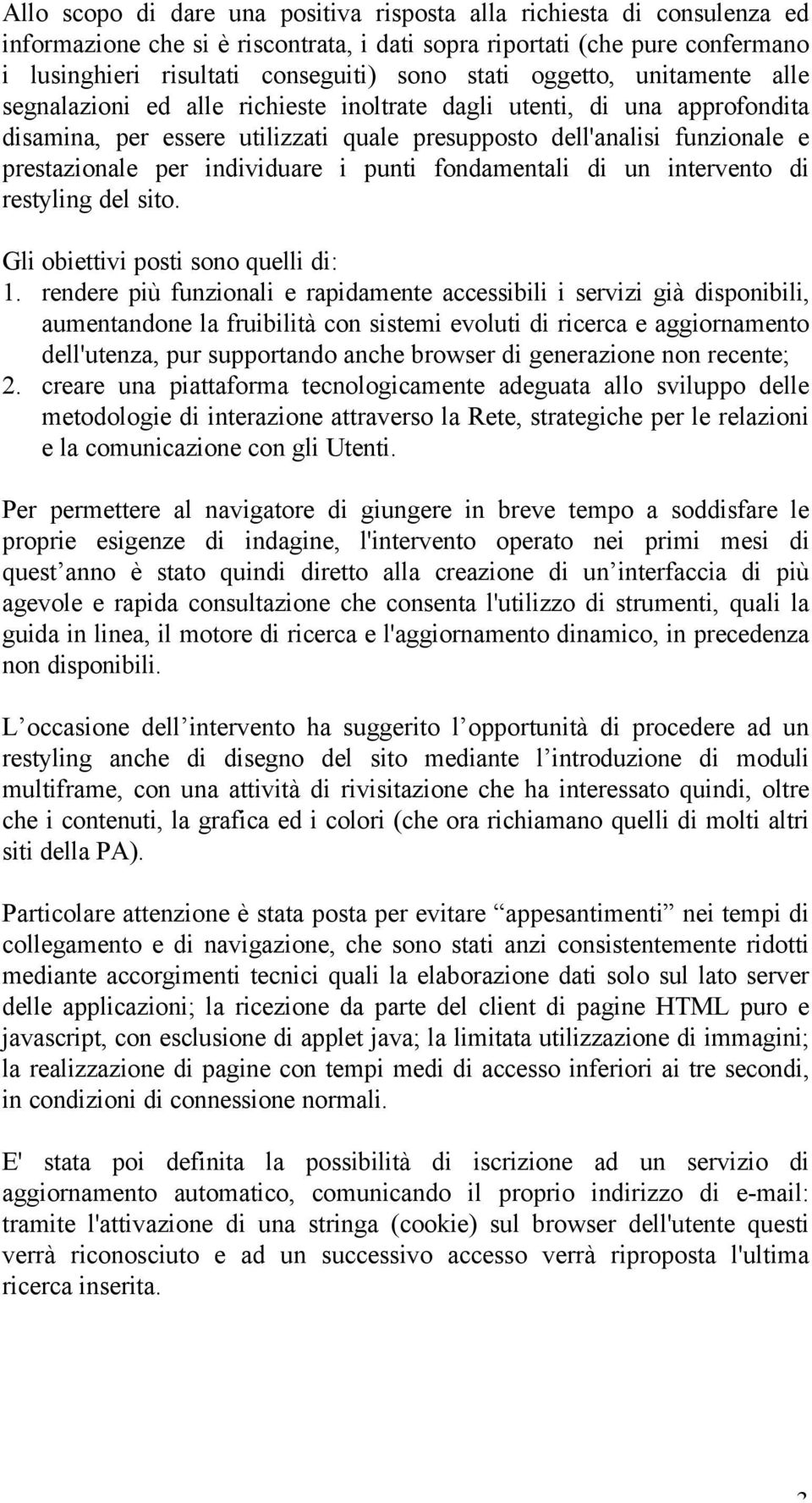 individuare i punti fondamentali di un intervento di restyling del sito. Gli obiettivi posti sono quelli di: 1.