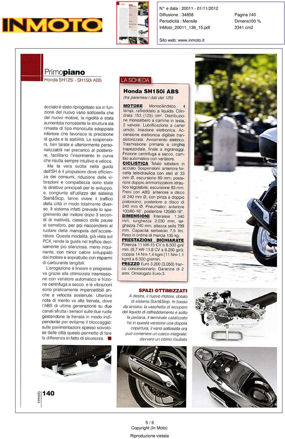 it Primpian Hnda SH125i - SH150i ABS Hnda SH150i ABS acciai è stat riprgettat sia in funzine del nuv van sttsella che del nuv mtre la rigidità è stata aumentata nnstante la struttura sia rimasta di