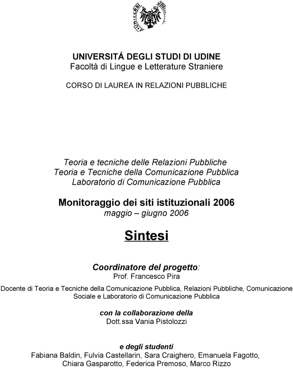 Prof. Francesco Pira Docente di Teoria e Tecniche della Comunicazione Pubblica, Relazioni Pubbliche, Comunicazione Sociale e Laboratorio di Comunicazione Pubblica con la