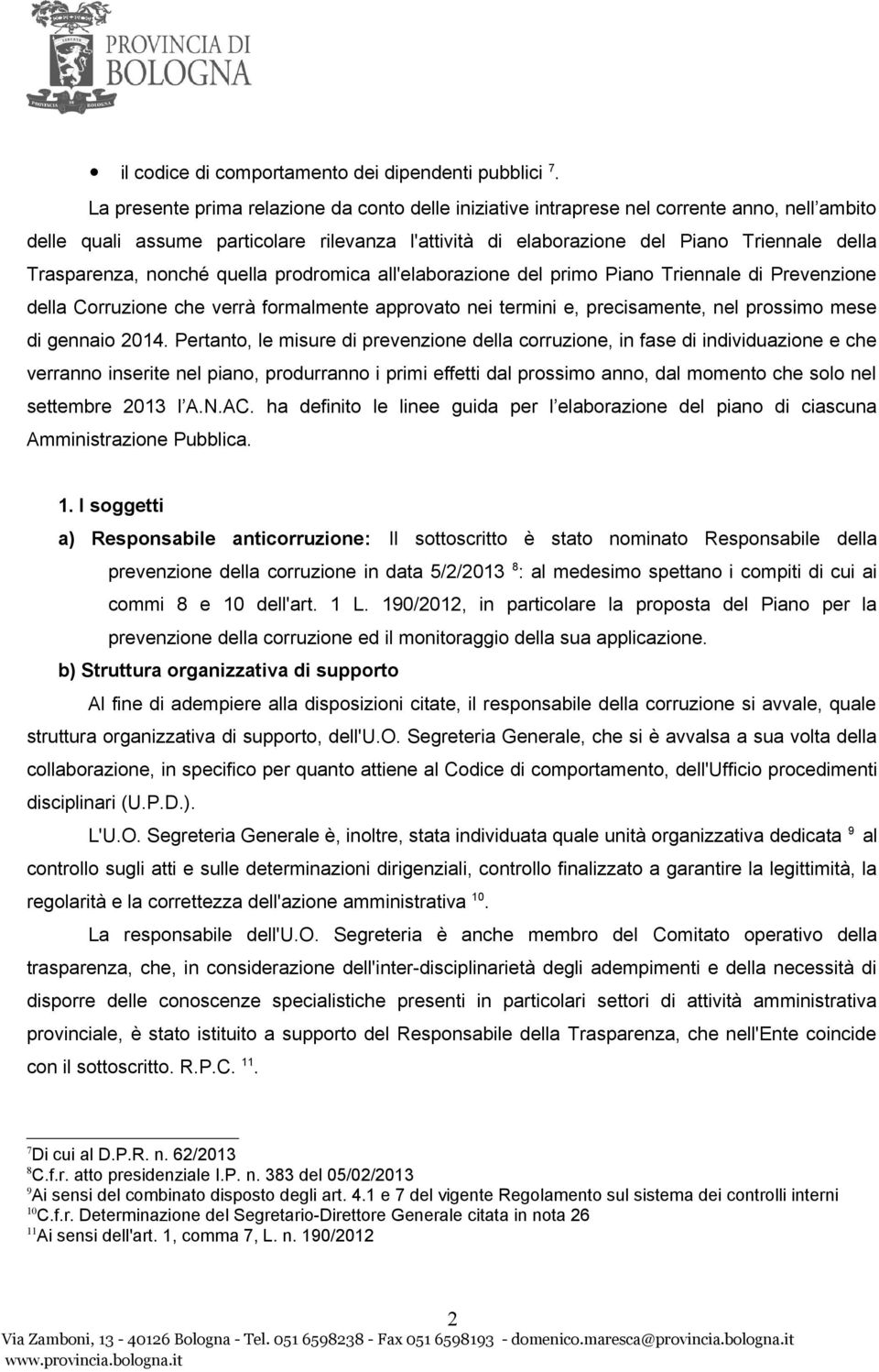 Trasparenza, nonché quella prodromica all'elaborazione del primo Piano Triennale di Prevenzione della Corruzione che verrà formalmente approvato nei termini e, precisamente, nel prossimo mese di