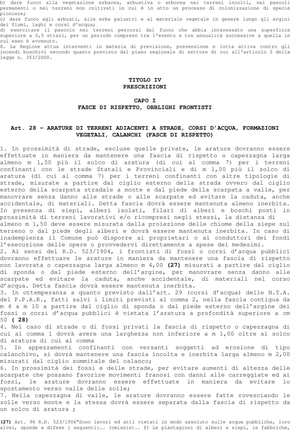 interessato una superficie superiore a 0,5 ettari, per un periodo compreso tra l'evento e tre annualità successive a quella in cui esso è avvenuto. 8.