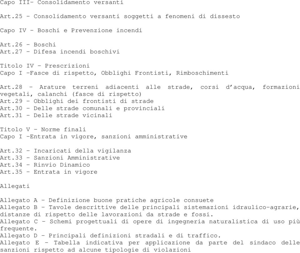 28 Arature terreni adiacenti alle strade, corsi d acqua, formazioni vegetali, calanchi (fasce di rispetto) Art.29 Obblighi dei frontisti di strade Art.30 Delle strade comunali e provinciali Art.