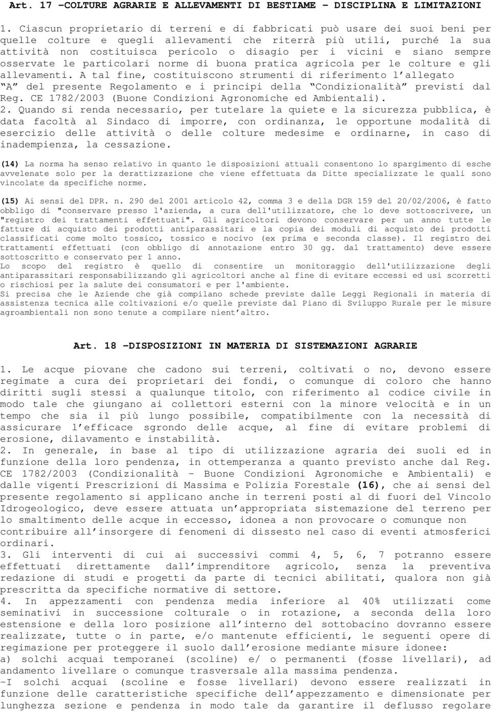 vicini e siano sempre osservate le particolari norme di buona pratica agricola per le colture e gli allevamenti.