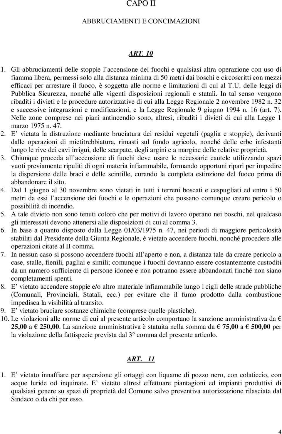 efficaci per arrestare il fuoco, è soggetta alle norme e limitazioni di cui al T.U. delle leggi di Pubblica Sicurezza, nonché alle vigenti disposizioni regionali e statali.