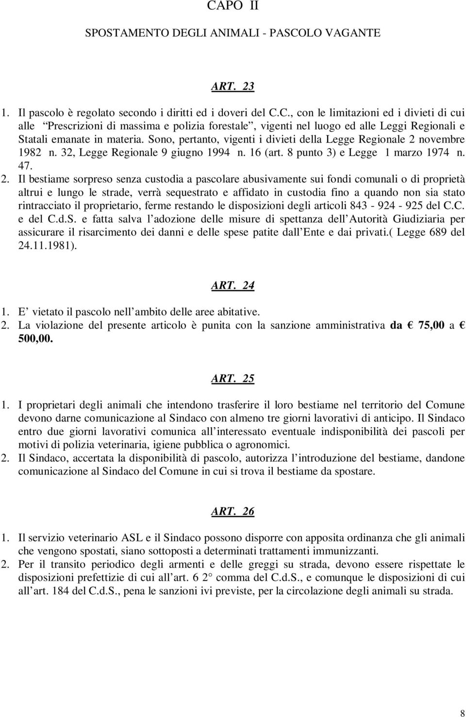 novembre 1982 n. 32, Legge Regionale 9 giugno 1994 n. 16 (art. 8 punto 3) e Legge 1 marzo 1974 n. 47. 2.