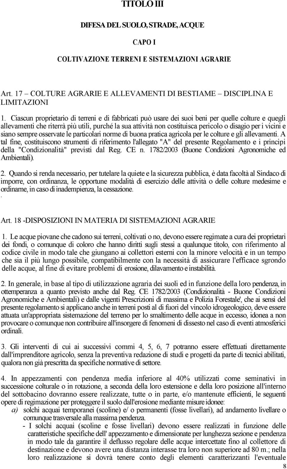 vicini e siano sempre osservate le particolari norme di buona pratica agricola per le colture e gli allevamenti.