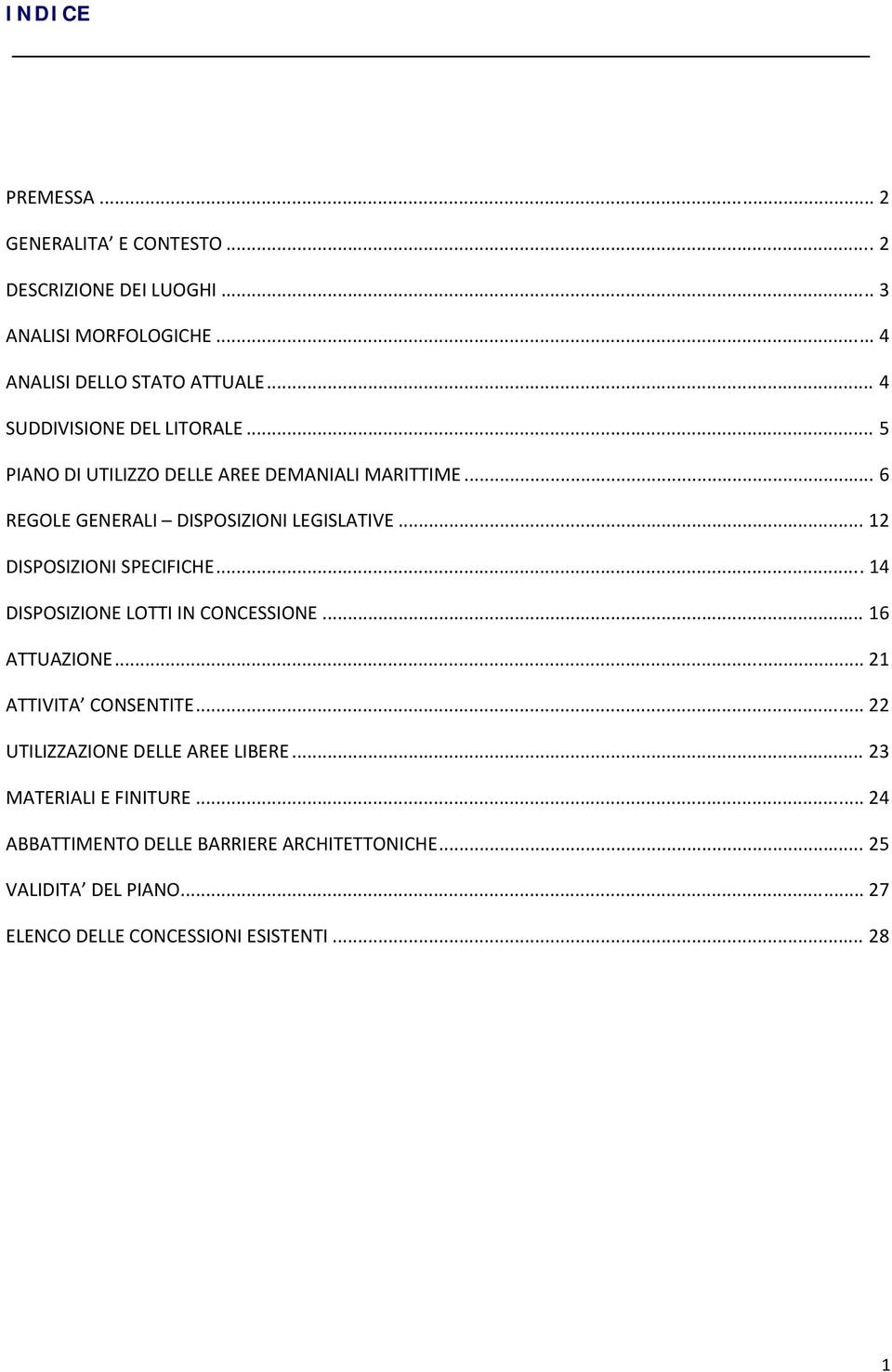 .. 12 DISPOSIZIONI SPECIFICHE... 14 DISPOSIZIONE LOTTI IN CONCESSIONE... 16 ATTUAZIONE... 21 ATTIVITA CONSENTITE.