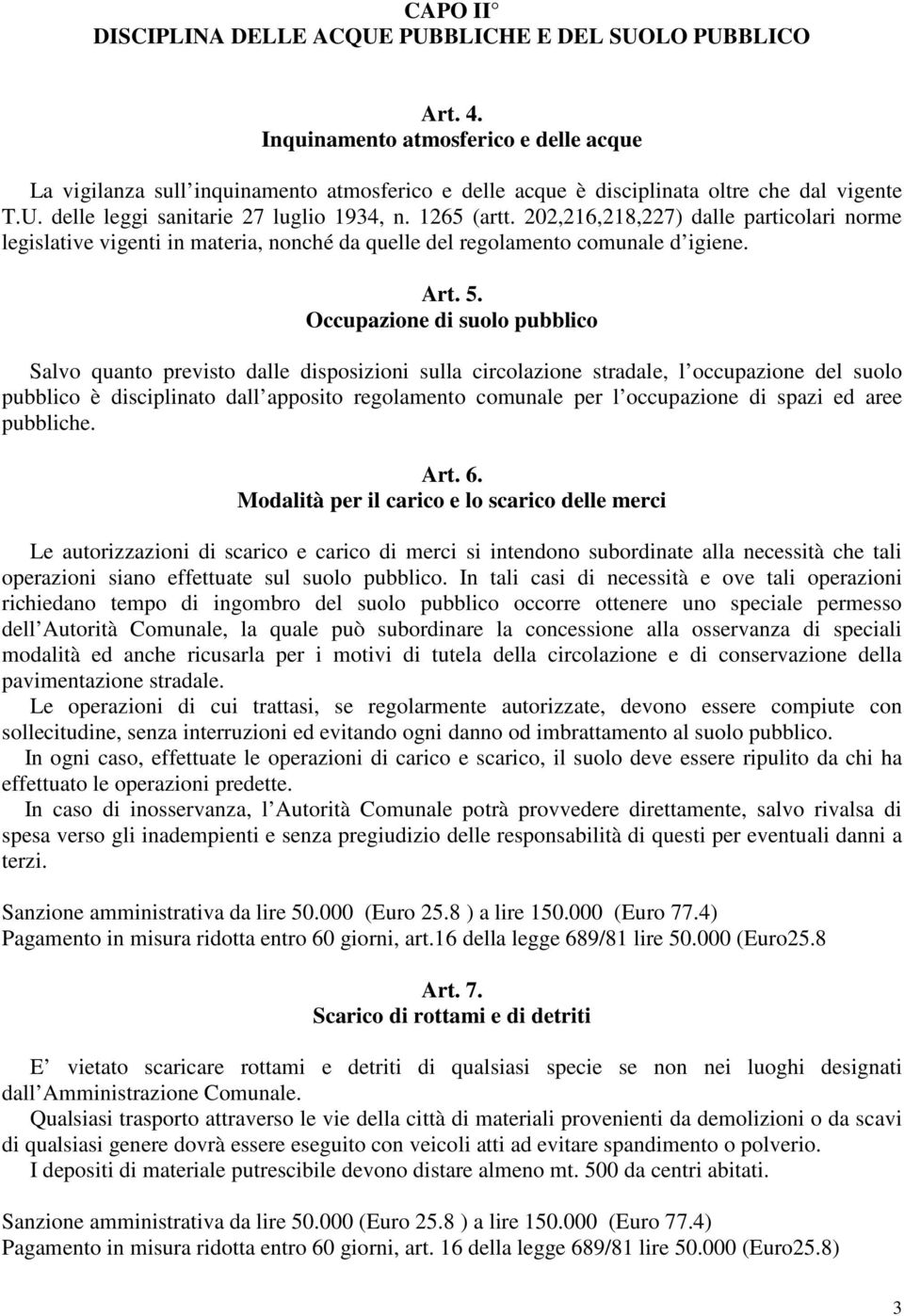 202,216,218,227) dalle particolari norme legislative vigenti in materia, nonché da quelle del regolamento comunale d igiene. Art. 5.