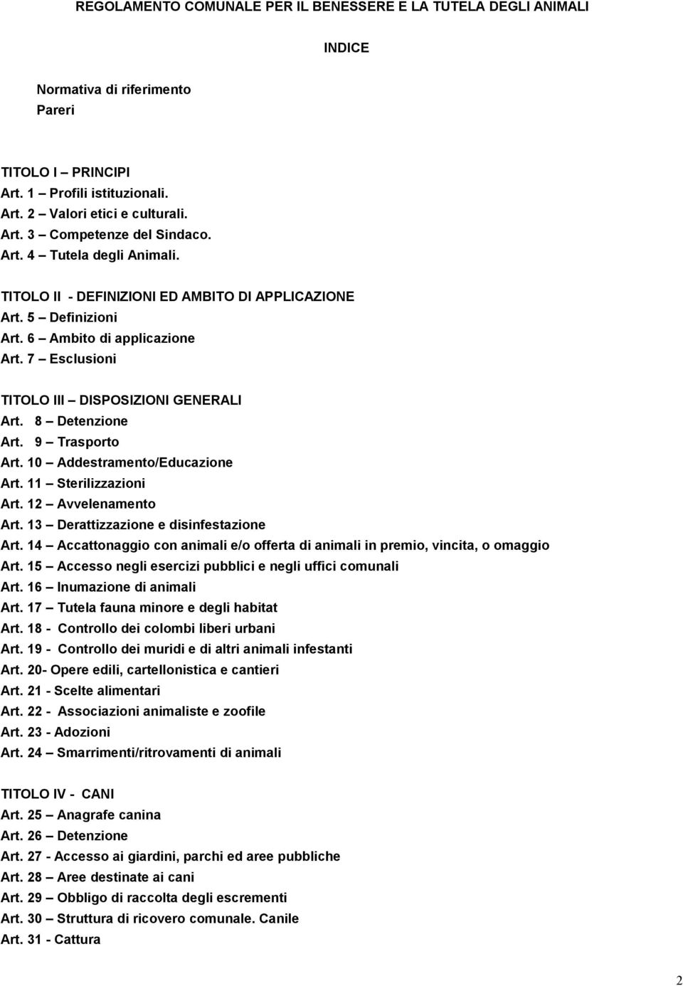 8 Detenzione Art. 9 Trasporto Art. 10 Addestramento/Educazione Art. 11 Sterilizzazioni Art. 12 Avvelenamento Art. 13 Derattizzazione e disinfestazione Art.