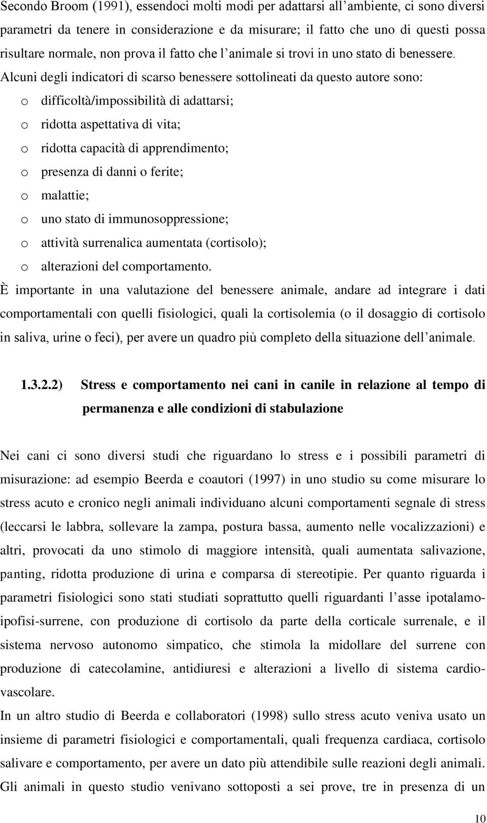 Alcuni degli indicatori di scarso benessere sottolineati da questo autore sono: o difficoltà/impossibilità di adattarsi; o ridotta aspettativa di vita; o ridotta capacità di apprendimento; o presenza