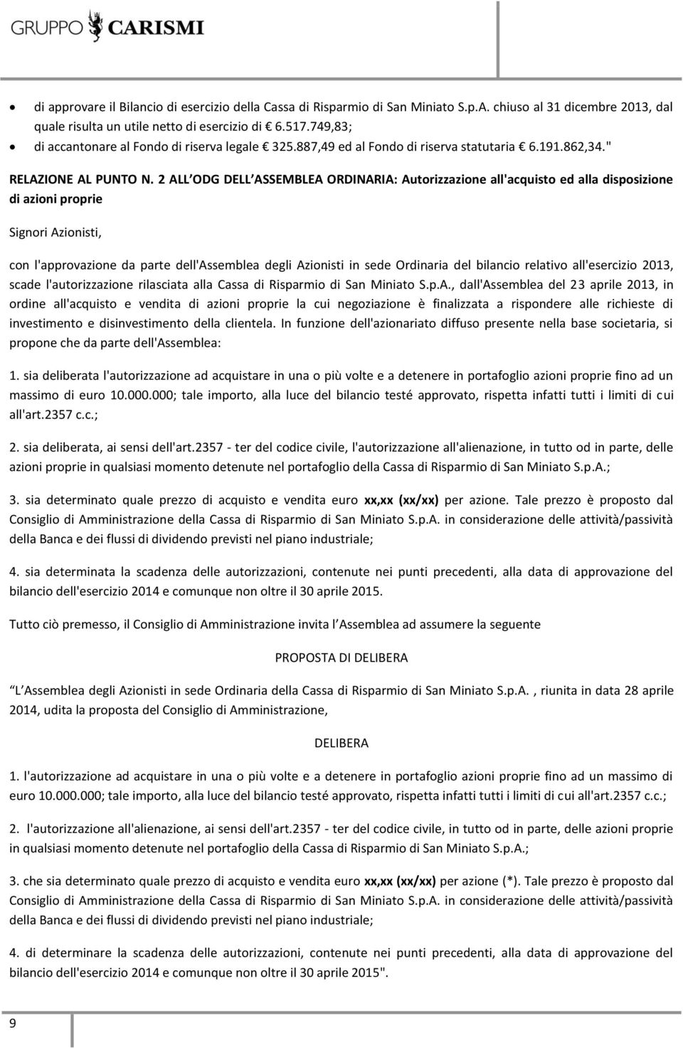 2 ALL ODG DELL ASSEMBLEA ORDINARIA: Autorizzazione all'acquisto ed alla disposizione di azioni proprie Signori Azionisti, con l'approvazione da parte dell'assemblea degli Azionisti in sede Ordinaria