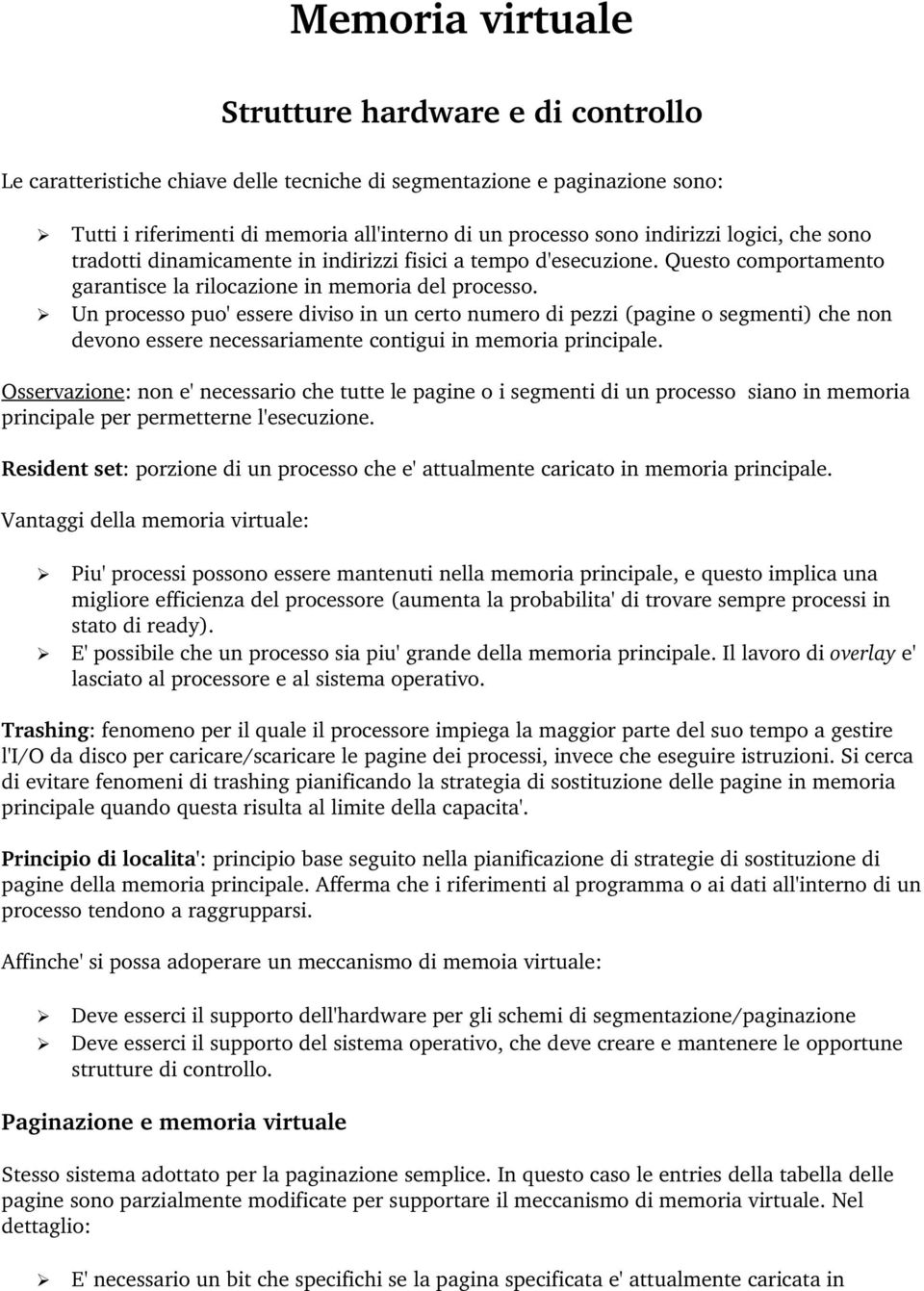 Un processo puo' essere diviso in un certo numero di pezzi (pagine o segmenti) che non devono essere necessariamente contigui in memoria principale.