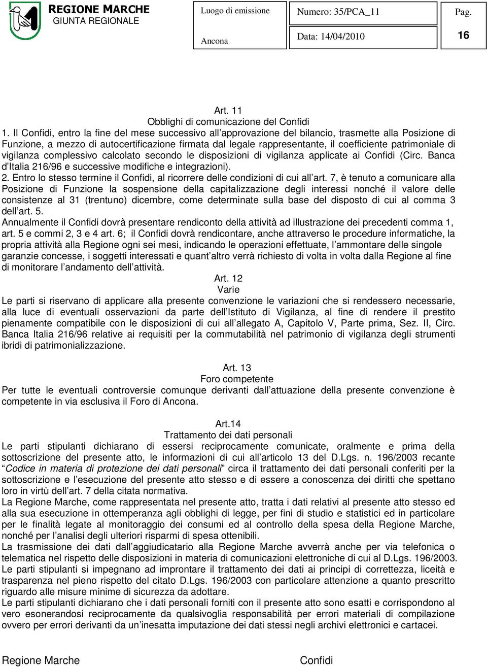 patrimoniale di vigilanza complessivo calcolato secondo le disposizioni di vigilanza applicate ai Confidi (Circ. Banca d Italia 21