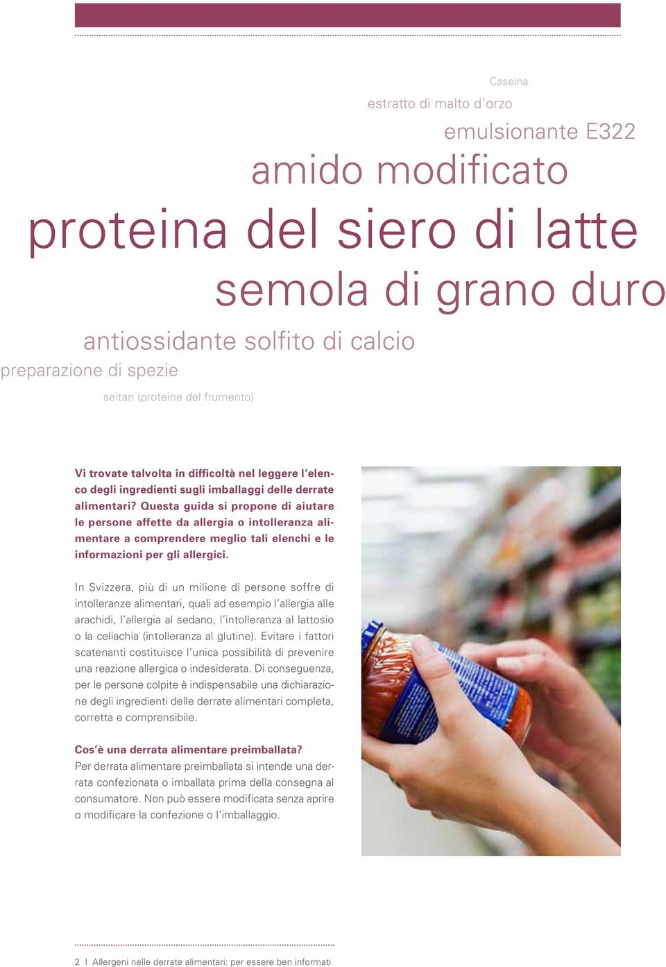 In Svizzera, più di un milione di persone soffre di intolleranze alimentari, quali ad esempio l allergia alle arachidi, l allergia al sedano, l intolleranza al lattosio o la celiachia (intolleranza