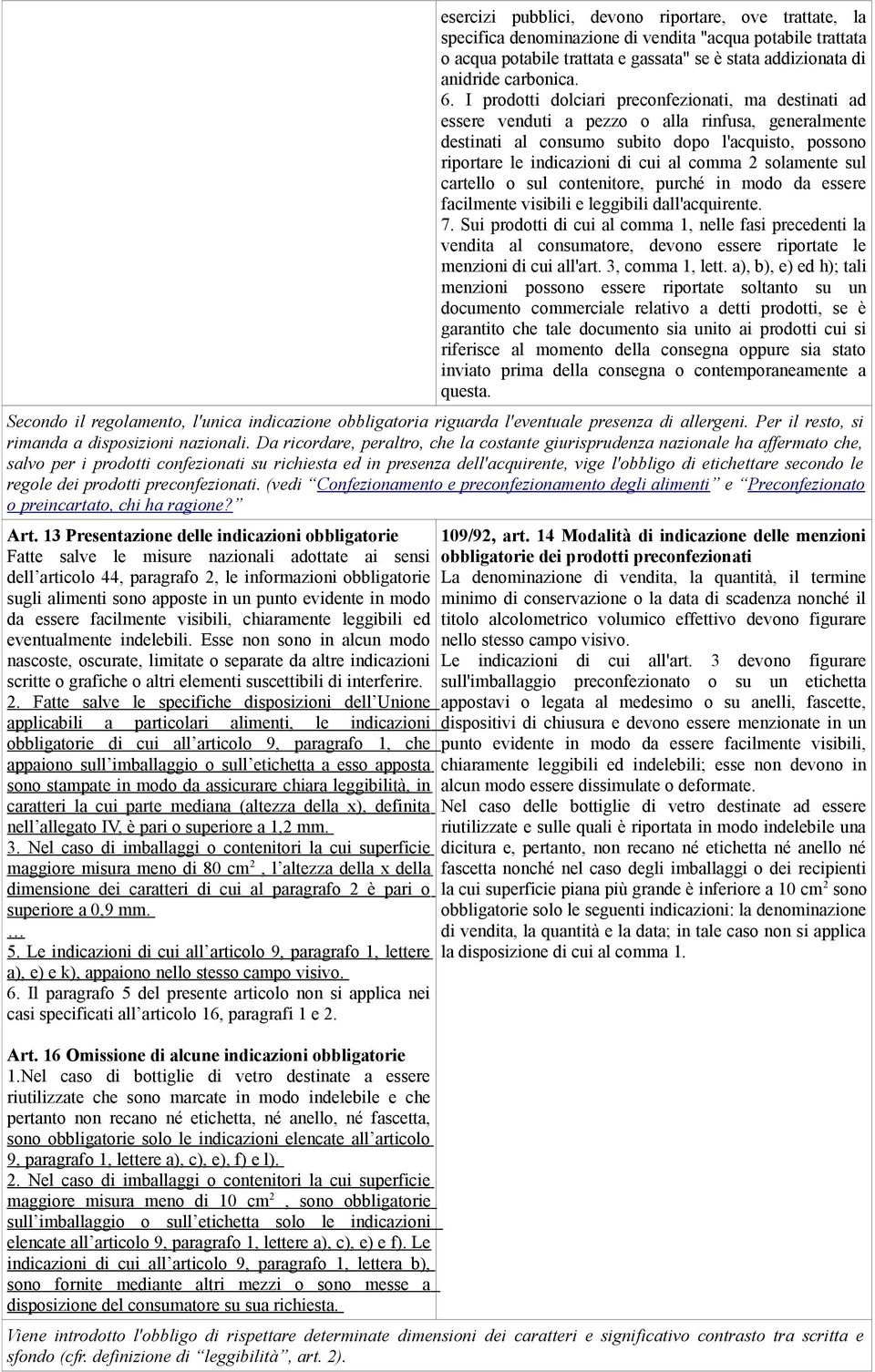 2 solamente sul cartello o sul contenitore, purché in modo da essere facilmente visibili e leggibili dall'acquirente. 7.