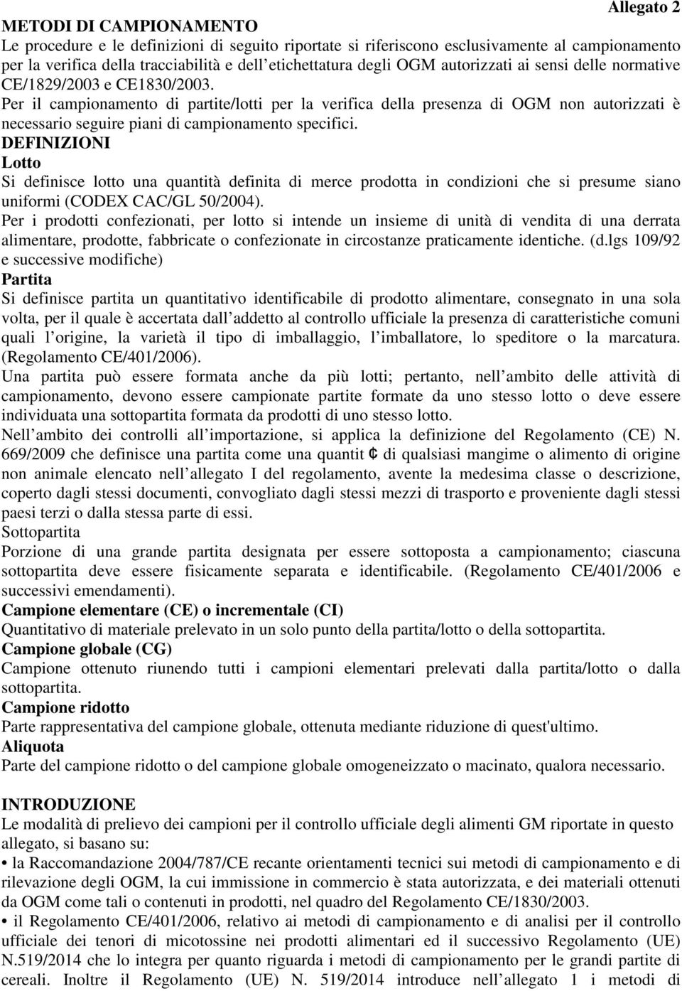 Per il campionamento di partite/lotti per la verifica della presenza di OGM non autorizzati è necessario seguire piani di campionamento specifici.