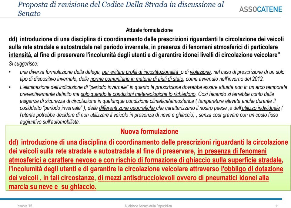 livelli di circolazione veicolare Si suggerisce: una diversa formulazione della delega, per evitare profili di incostituzionalità o di violazione, nel caso di prescrizione di un solo tipo di