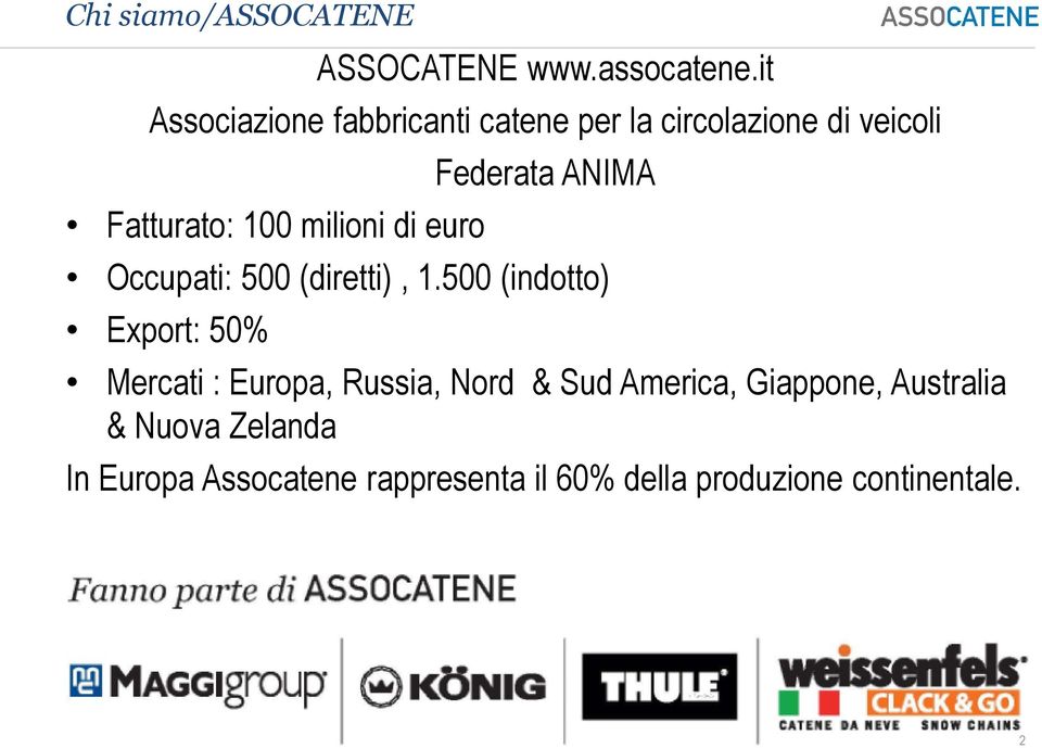 it Associazione fabbricanti catene per la circolazione di veicoli Fatturato: 100 milioni di euro