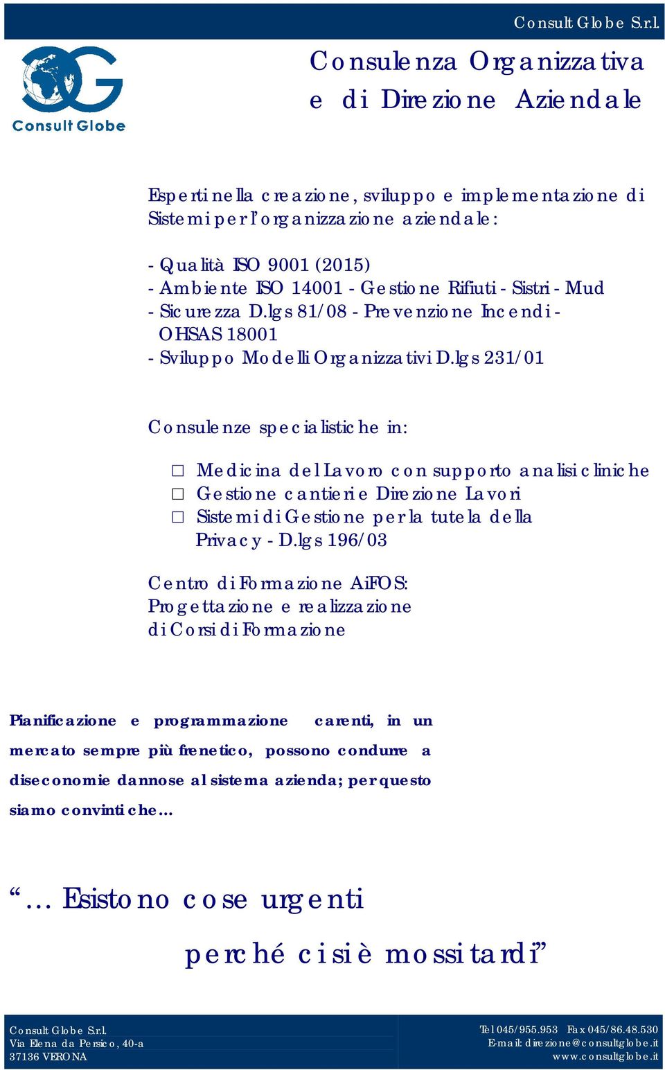 lgs 231/01 Consulenze specialistiche in: Medicina del Lavoro con supporto analisi cliniche Gestione cantieri e Direzione Lavori Sistemi di Gestione per la tutela della Privacy - D.