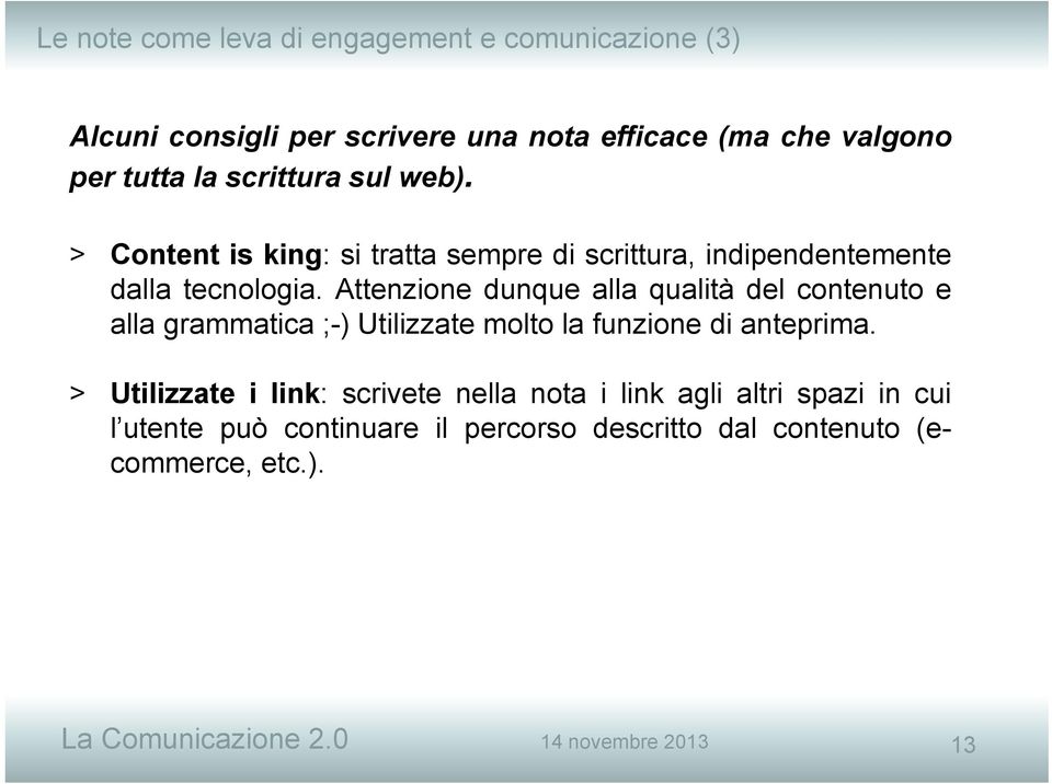 Attenzione dunque alla qualità del contenuto e alla grammatica ;-) Utilizzate molto la funzione di anteprima.