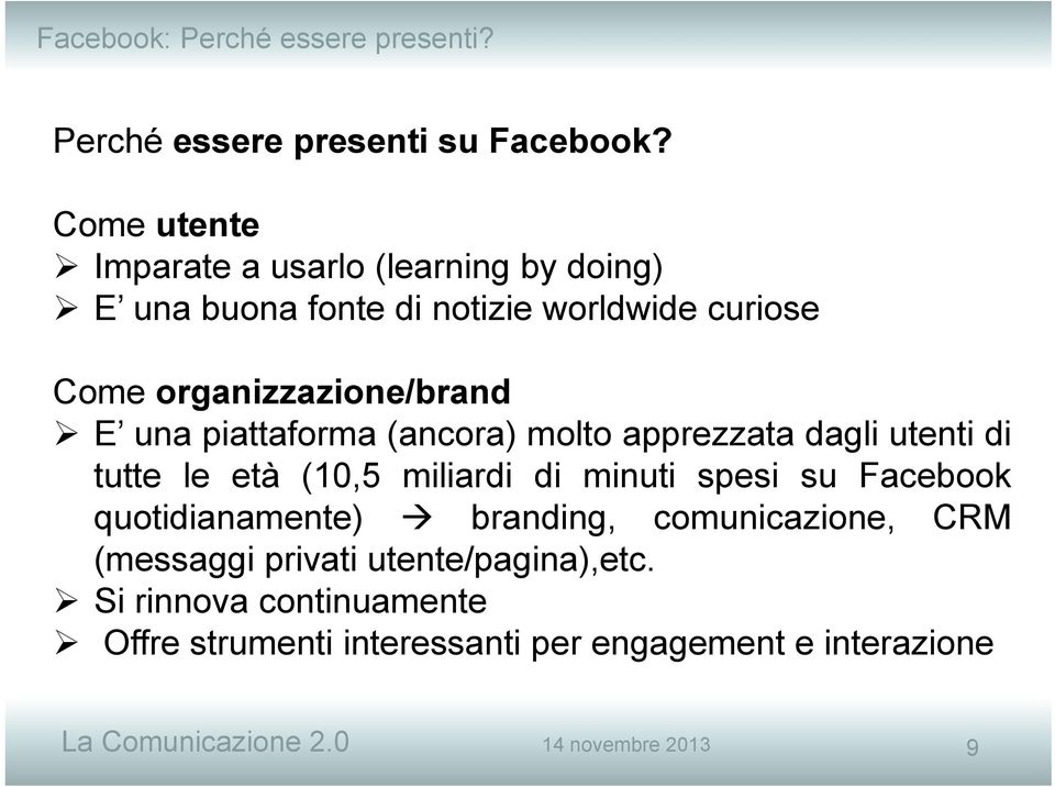 una piattaforma (ancora) molto apprezzata dagli utenti di tutte le età (10,5 miliardi di minuti spesi su Facebook